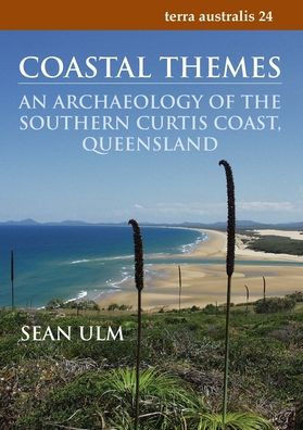 Coastal Themes: An Archaeology of the Southern Curtis Coast, Queensland