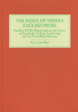 The Index of Middle English Prose: Handlist XVIII: Manuscripts in the Library of Pembroke College, Cambridge, and the Fitzwilliam Museum