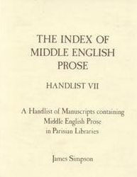 The Index of Middle English Prose, Handlist VII: A Handlist of Manuscripts Containing Middle English Prose in Parisian Libraries