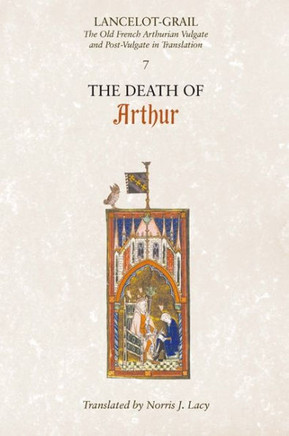 Lancelot-Grail: 7. the Death of Arthur: The Old French Arthurian Vulgate and Post-Vulgate in Translation