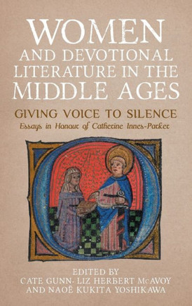 Women and Devotional Literature in the Middle Ages: Giving Voice to Silence. Essays in Honour of Catherine Innes-Parker Women and Devotional Literature in the Middle Ages: Giving Voice to Silence. Essays in Honour of Catherine Innes-Parker