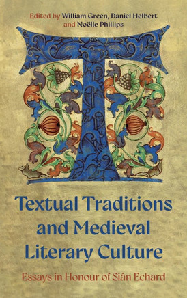 Textual Traditions and Medieval Literary Culture: Essays in Honour of Si?? Echard