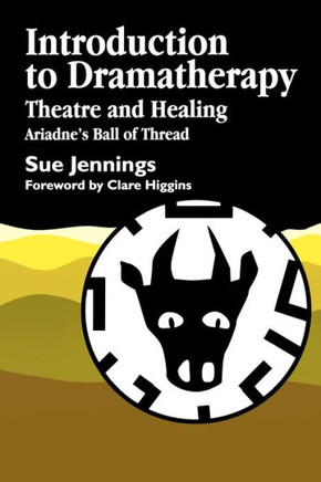 Introduction to Dramatherapy: Theatre and Healing - Ariadne's Ball of Thread