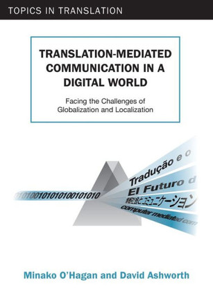 Translation-Mediated Communi.in a Digita: Facing the Challenges of Globalization and Localization