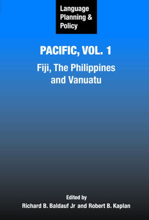 Language Planning and Policy in the Pacific, Vol 1: Fiji, the Philippines, and Vanuatu