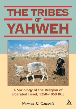 Tribes of Yahweh: A Sociology of the Religion of Liberated Israel, 1250-1050 Bce Tribes of Yahweh: A Sociology of the Religion of Liberated Israel, 1250-1050 Bce