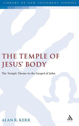 Temple of Jesus' Body: The Temple Theme in the Gospel of John