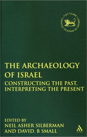 Archaeology of Israel: Constructing the Past, Interpreting the Present