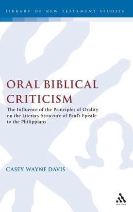 Oral Biblical Criticism: The Influence of the Principles of Orality on the Literary Structure of Paul's Epistle to the Philip