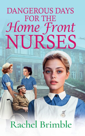 Dangerous Days for the Home Front Nurses