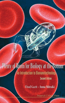 Plenty of Room for Biology at the Bottom: An Introduction to Bionanotechnology (2nd Edition)