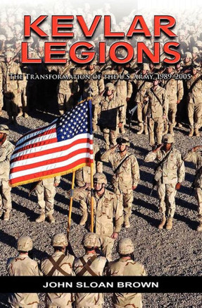 Kevlar Legions: The Transformation of the U.S. Army, 1989-2005