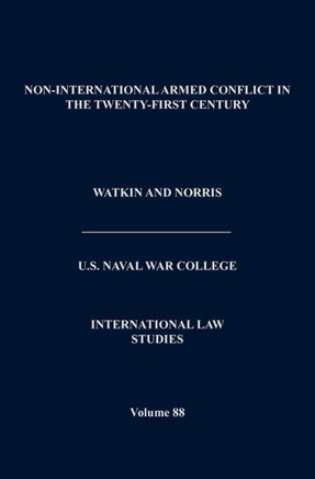 Non-International Armed Conflict in the Twenty-First Century (International Law Studies, Volume 88)