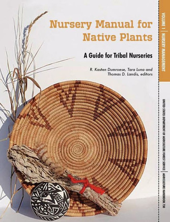 Nursery Manual for Native Plants: A Guide for Tribal Nurseries. Volume 1 - Nursery Management (Agriculture Handbook 730)