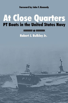 At Close Quarters: PT Boats in the United States Navy