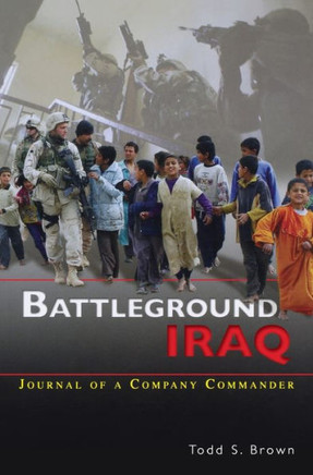 Battleground Iraq: The Journal of a Company Commander