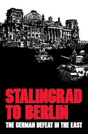 Stalingrad to Berlin: The German Defeat in the East