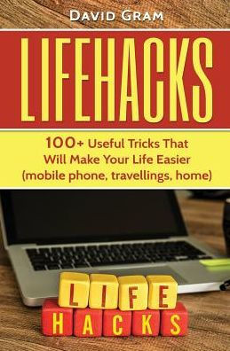 Lifehacks: 100+Useful Tricks That Will Make Your Life Easier (Mobile Phone, Travellings, Home)