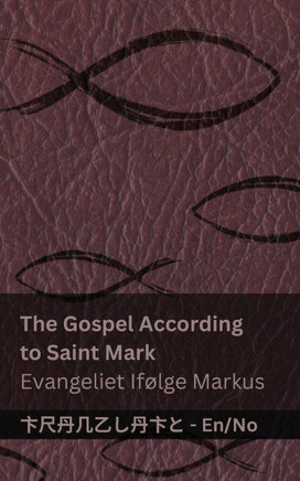 The Bible (The Gospel According to Saint Mark) / Bibelen (Evangeliet If??ge Markus): Tranzlaty English Norsk