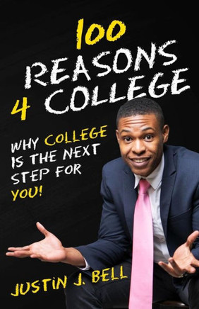 100 Reasons 4 College: Why College Is The Next Step For You!
