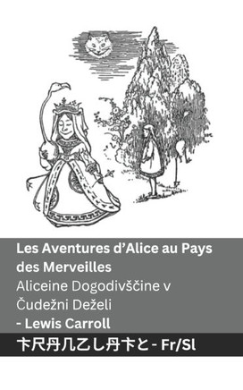 Les Aventures d'Alice au Pays des Merveilles / Aliceine Dogodivsčine v Čudezni Dezeli: Tranzlaty Fran??is Slovensčina
