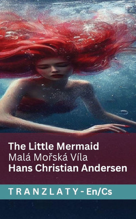 The Little Mermaid / Mal??Mořsk??V??a: Tranzlaty English Čestina