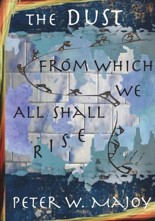 The Dust From Which We All Shall Rise