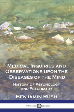 Medical Inquiries and Observations upon the Diseases of the Mind: History of Psychology and Psychiatry