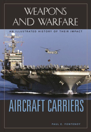 Aircraft Carriers: An Illustrated History of Their Impact