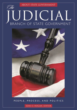 The Judicial Branch of State Government: People, Process, and Politics