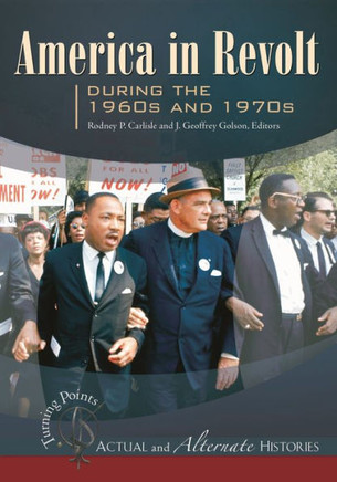 Turning Points--Actual and Alternate Histories: America in Revolt during the 1960s and 1970s
