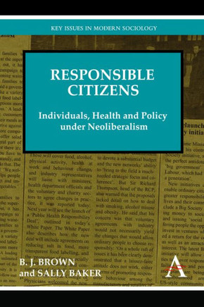 Responsible Citizens: Individuals, Health and Policy Under Neoliberalism