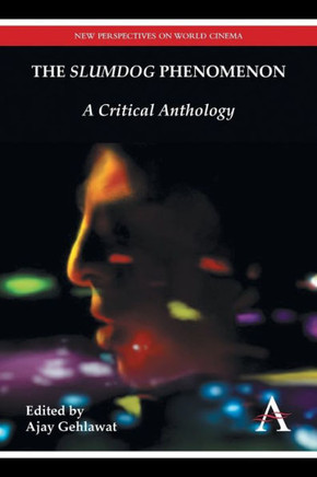 The ""Slumdog"" Phenomenon: A Critical Anthology