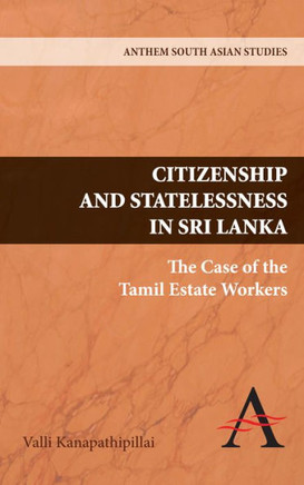 Citizenship and Statelessness in Sri Lanka: The Case of the Tamil Estate Workers