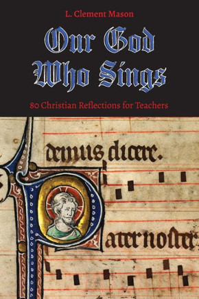 Our God Who Sings: 80 Christian Reflections for Teachers