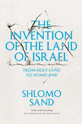 The Invention of the Land of Israel: From Holy Land to Homeland