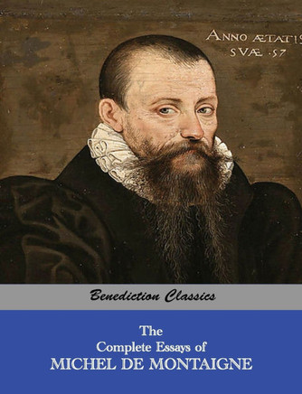 The Complete Essays of Michel de Montaigne The Complete Essays of Michel de Montaigne