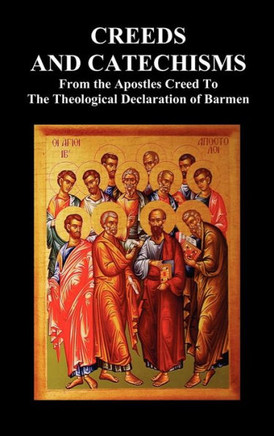 Creeds and Catechisms: Apostles' Creed, Nicene Creed, Athanasian Creed, the Heidelberg Catechism, the Canons of Dordt, the Belgic Confession,