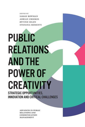 Public Relations and the Power of Creativity: Strategic Opportunities, Innovation and Critical Challenges
