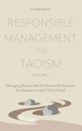 Responsible Management and Taoism, Volume 1: Managing Responsibly for Sustainable Business Development in the Vuca World
