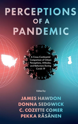 Perceptions of a Pandemic: A Cross-Continental Comparison of Citizen Perceptions, Attitudes, and Behaviors During Covid-19