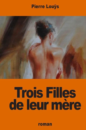 Trois Filles De Leur Mère (French Edition)