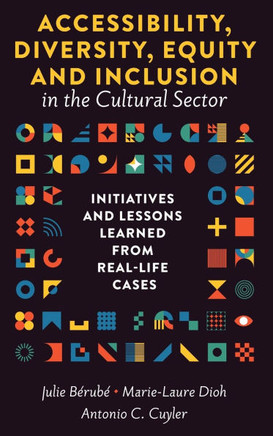 Accessibility, Diversity, Equity and Inclusion in the Cultural Sector: Initiatives and Lessons Learned from Real-Life Cases