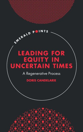 Leading for Equity in Uncertain Times: A Regenerative Process