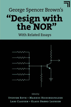 George Spencer Brown's ""Design with the Nor"": With Related Essays
