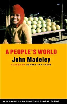 A People's World: Alternatives to Economic Globalization