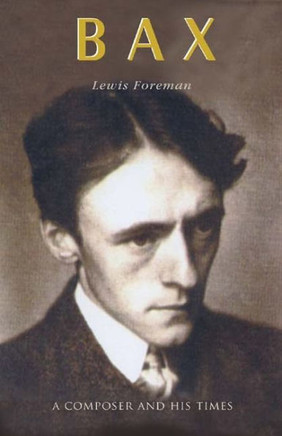 Bax: A Composer and His Times