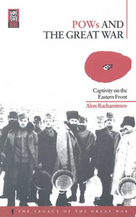 POWs and the Great War: Captivity on the Eastern Front