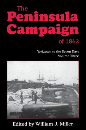 The Peninsula Campaign of 1862: Yorktown to the Seven Days, Vol. 3