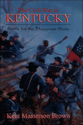 The Civil War in Kentucky: Battle for the Bluegrass State